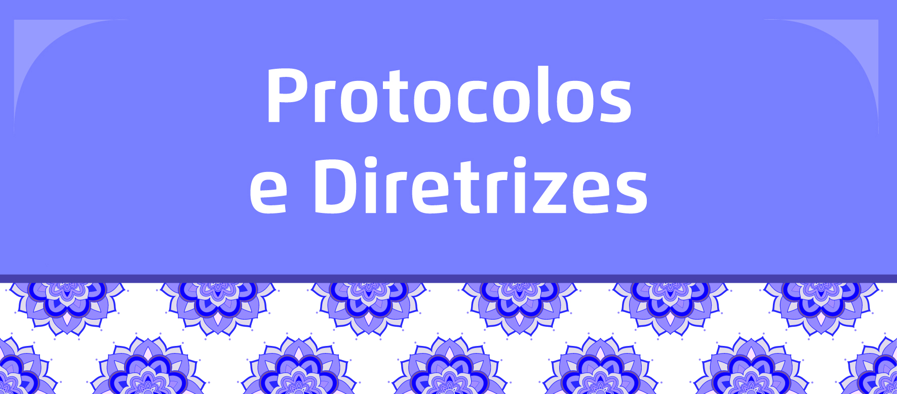 A arte tem um fundo roxo e em branco está escrito "Protocolos e diretrizes" e abaixo flores da cor roxa com fundo branco